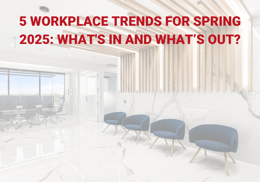 5 WORKPLACE TRENDS FOR SPRING 2025: WHAT’S IN AND WHAT’S OUT?