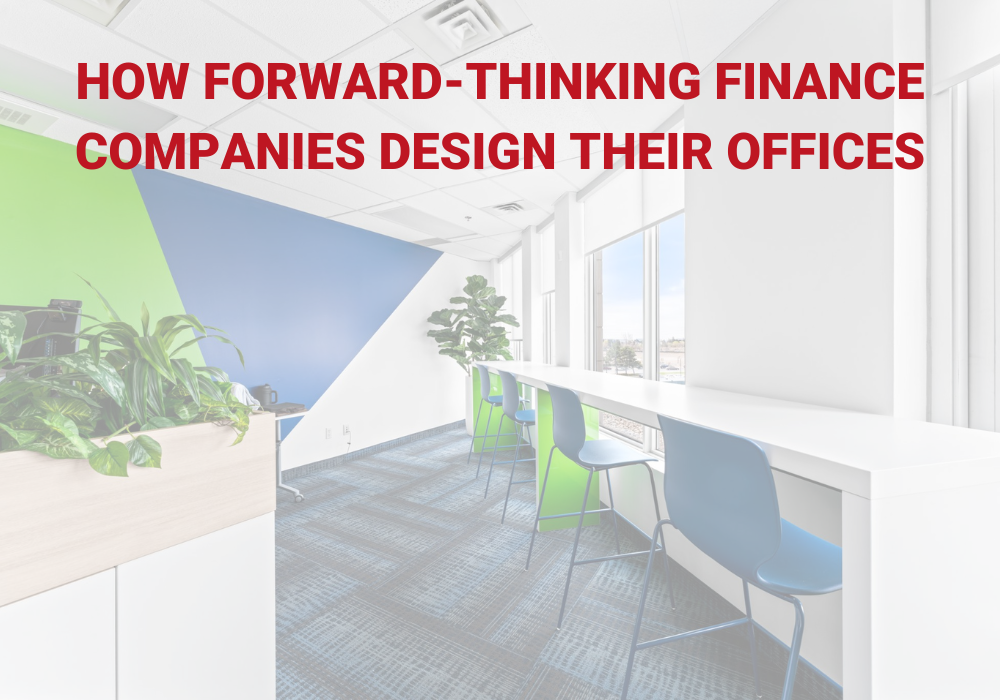 HOW FORWARD-THINKING FINANCE COMPANIES DESIGN THEIR OFFICES