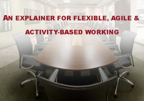 An Explainer for Flexible, Agile & Activity-Based Working
